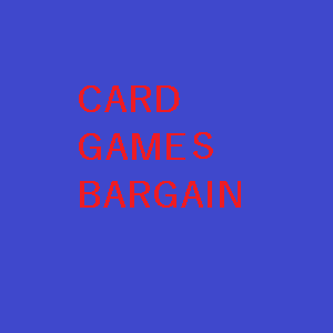 CARD GAMES BARGAIN