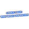 Choice Clash: What Would You Rather?