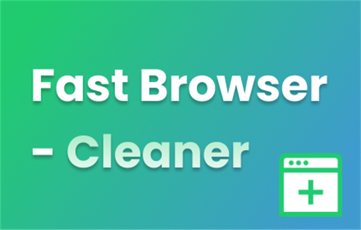 Fast Browser - Cleaner