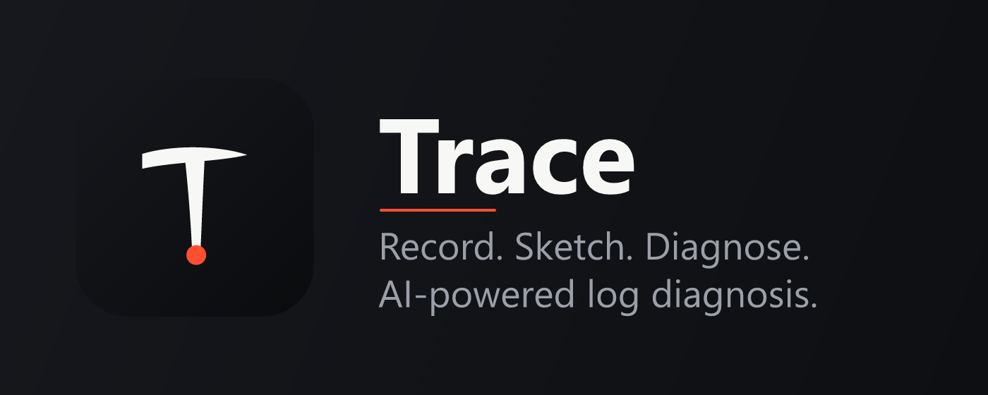 Trace — Record, Sketch, Diagnose