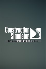 Construction Simulator - Titanium Upgrade Pack