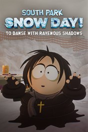 SOUTH PARK: SNOW DAY! To Danse with Ravenous Shadows