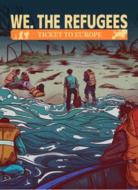 We. The Refugees: Ticket to Europe
