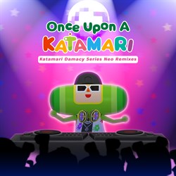 Once Upon A KATAMARI - Katamari Damacy Series Neo Remixes