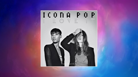 Icona Pop ft. Charli XCX - "I Love It"