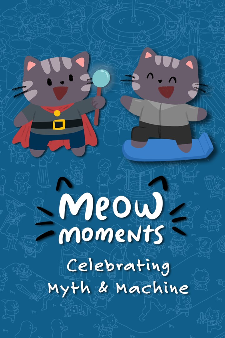 Meow Moments: Celebrating Myth & Machine
