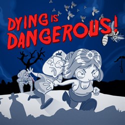 Dying is Dangerous