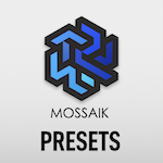 Mossaik Presets