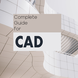 Complete Guide for CAD