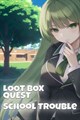 Loot Box Quest - School Trouble