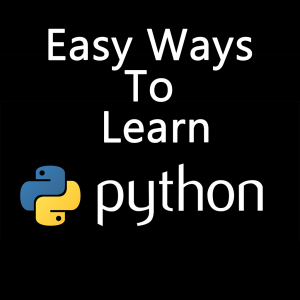 Python - Easy Ways to Learn and Master Python