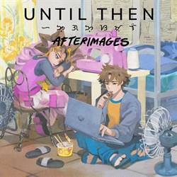 Until Then: Afterimages