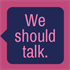 We should talk.