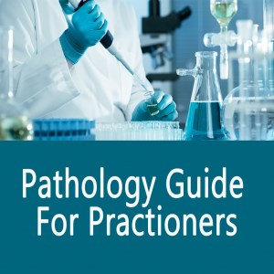 Pathology Guide for Practioners - Become Expert