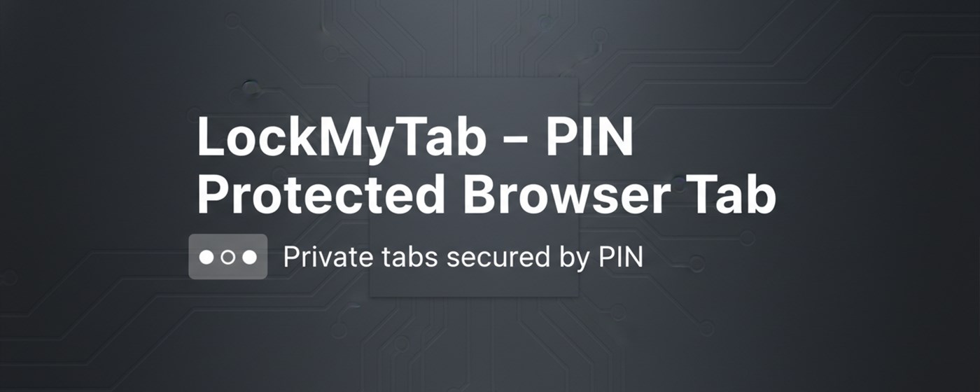 LockMyTab – Secure PIN Lock for Tabs
