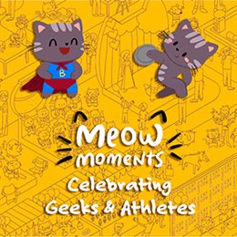Aperçu Meow Moments: Celebrating Geeks & Athletes