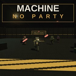 Machine No Party