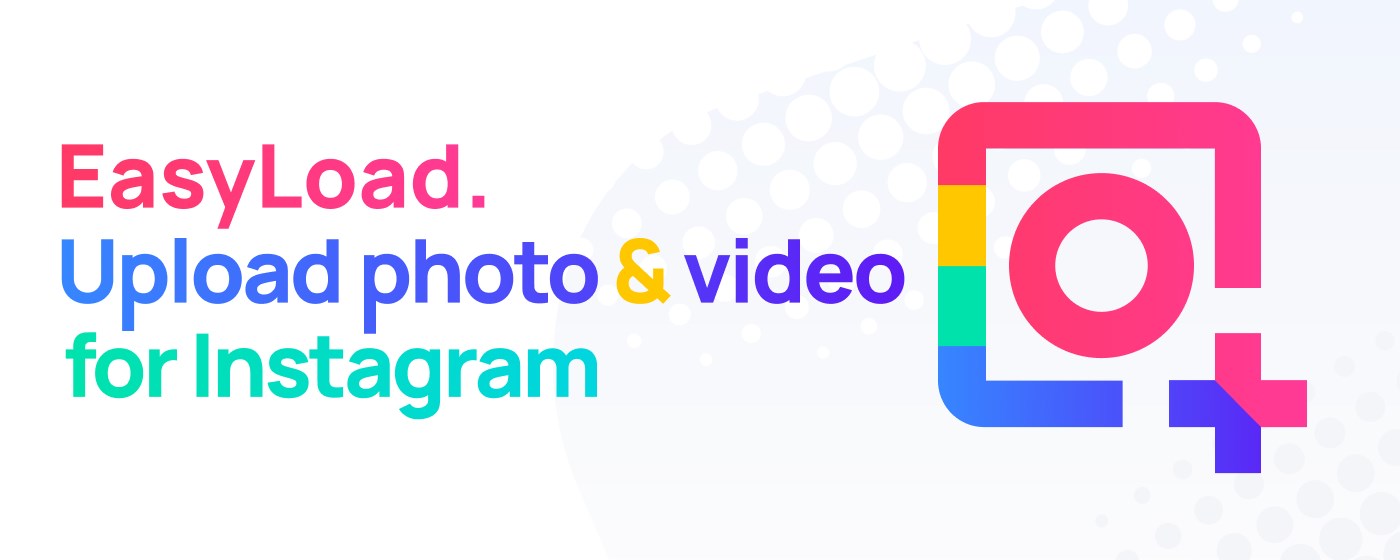 EasyLoad. Upload Video & Photo for Instagram