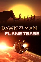 Dawn of Man + Planetbase