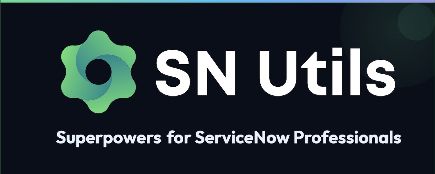 SN Utils - Productivity Tools for ServiceNow
