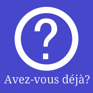 Avez-vous déjà?