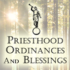 Priesthood Ordinances and Blessings