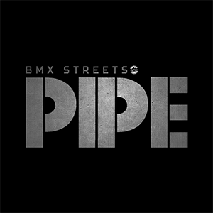 PIPE by BMX Streets