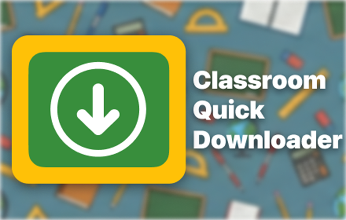Classroom Quick Downloader