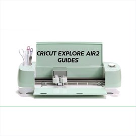 Cricut Explore Air 2 Guides