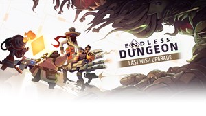 ENDLESS™ Dungeon - Last Wish Upgrade