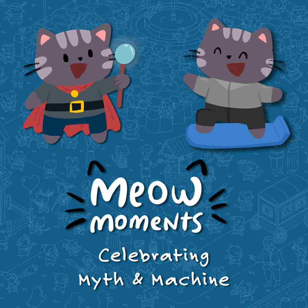 Meow Moments: Celebrating Myth & Machine