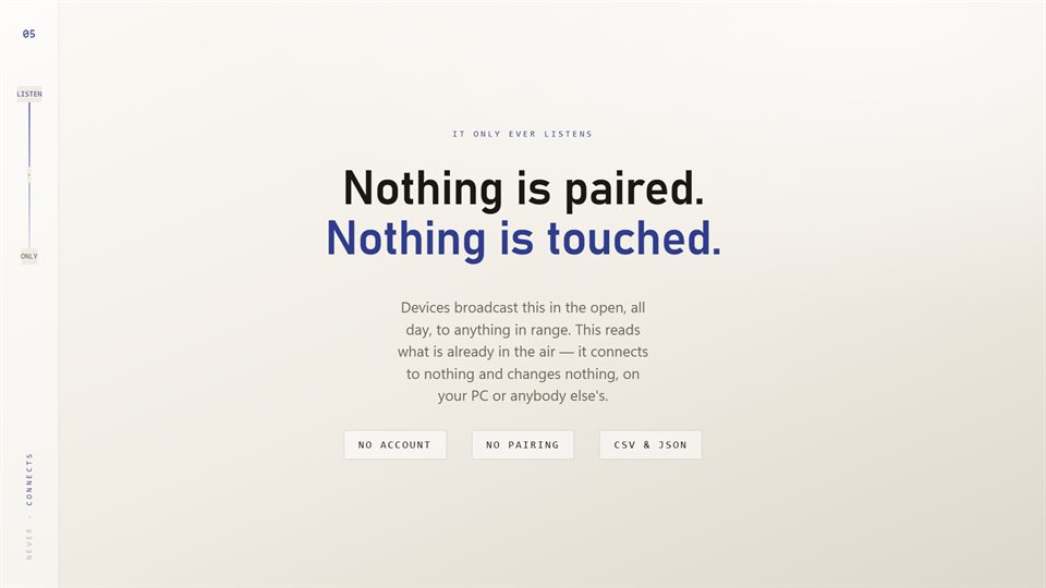 Nothing is paired, nothing is touched: no account, no pairing, CSV and JSON export