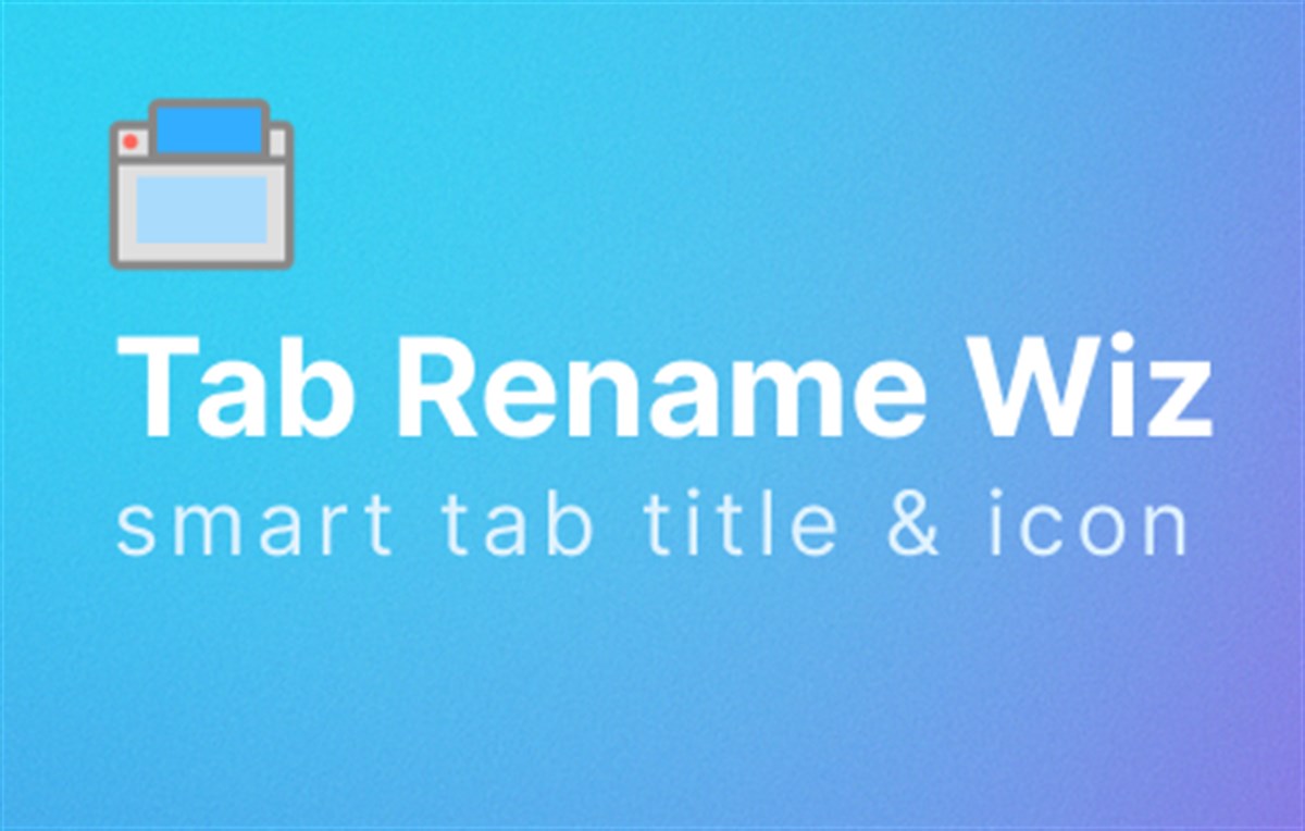 Tab Rename Wiz - Modify Tab Titles & Icons
