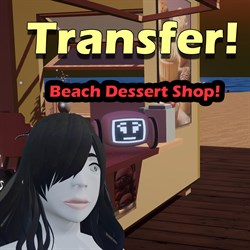 Transfer! Beach Dessert Shop!