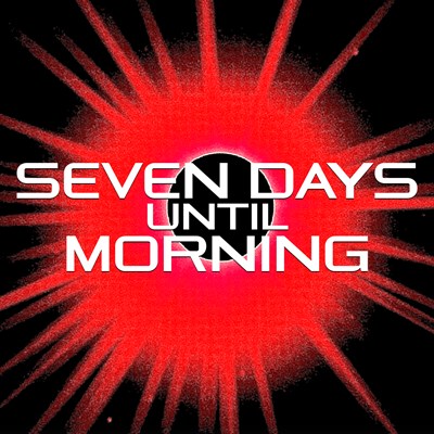 Seven Days Until Morning