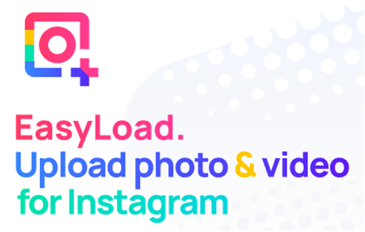 EasyLoad. Upload Video & Photo for Instagram