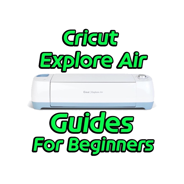 Cricut Explore Air For Beginners