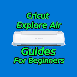Cricut Explore Air For Beginners