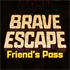 Brave Escape - Friend's Pass