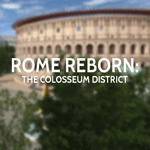 Rome Reborn: The Colosseum District