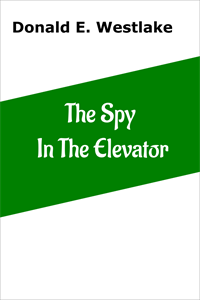 The Spy In The Elevator by Donald E. Westlake