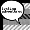 Texting Adventures