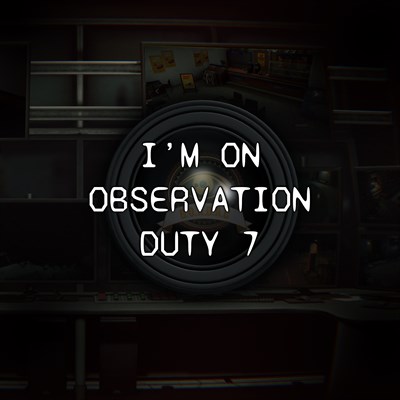 I'm on Observation Duty 7