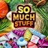 So Much Stuff Collector's Edition