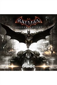 Batman Arkham Knight Guide by GuideWorlds.com