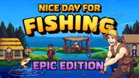 Nice Day for Fishing - Epic Edition