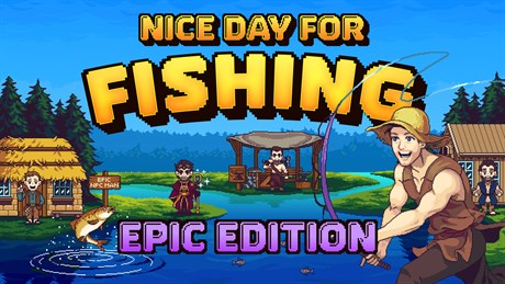 Nice Day for Fishing - Epic Edition