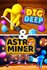 Dig Deep & Astro Miner