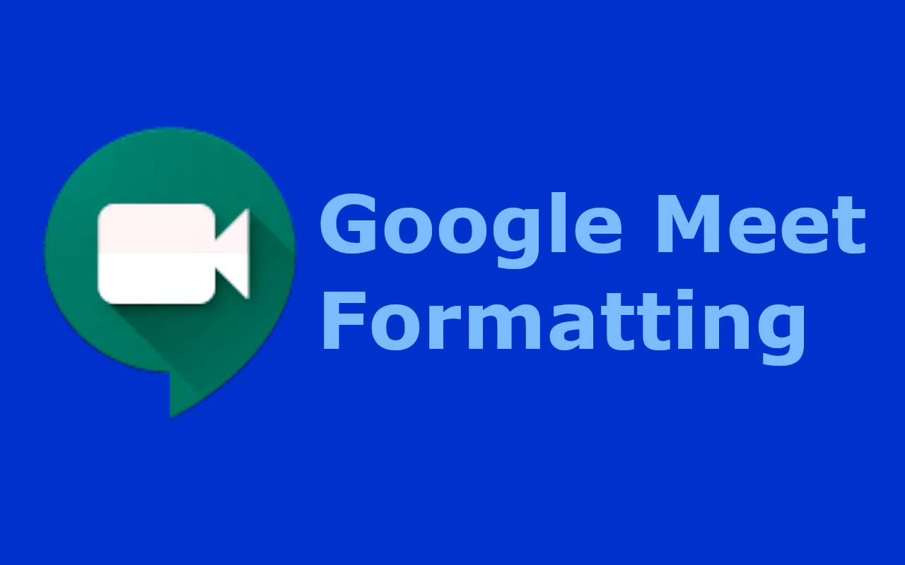 Google Meet Formatting