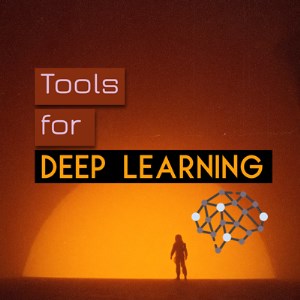 Tools for Deep Learning